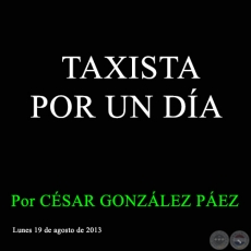 TAXISTA POR UN DÍA - Al borde Por César González Páez - Lunes 19 de agosto de 2013
